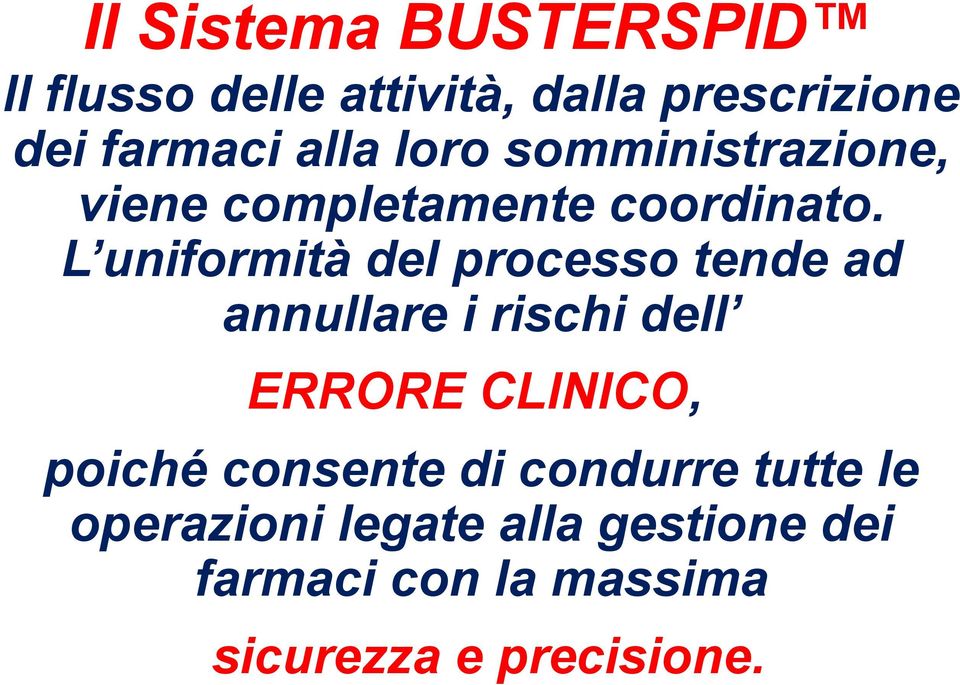 L uniformità del processo tende ad annullare i rischi dell ERRORE CLINICO, poiché