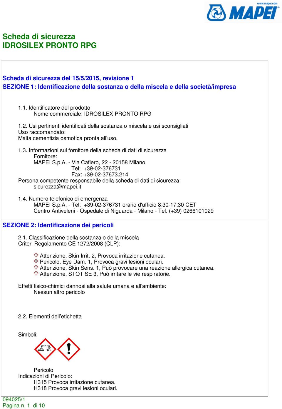 214 Persona competente responsabile della scheda di dati di sicurezza: sicurezza@mapei.it 1.4. Numero telefonico di emergenza MAP