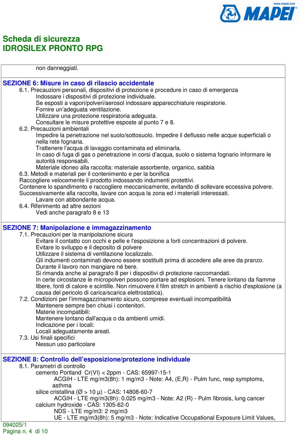 Se esposti a vapori/polveri/aerosol indossare apparecchiature respiratorie. Fornire un adeguata ventilazione. Utilizzare una protezione respiratoria adeguata.