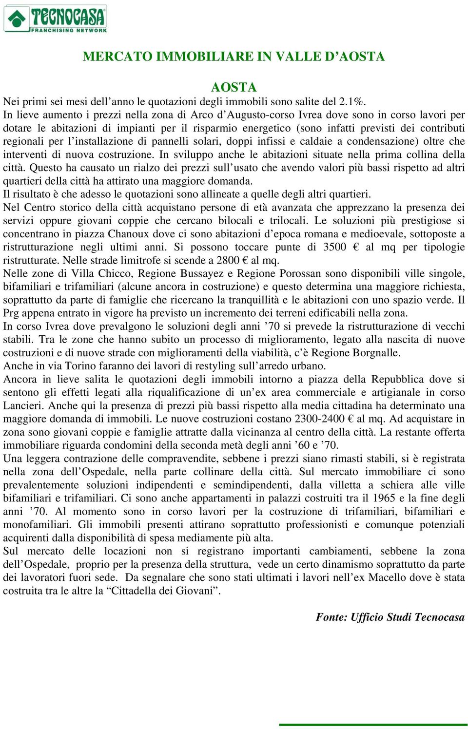 regionali per l installazione di pannelli solari, doppi infissi e caldaie a condensazione) oltre che interventi di nuova costruzione.