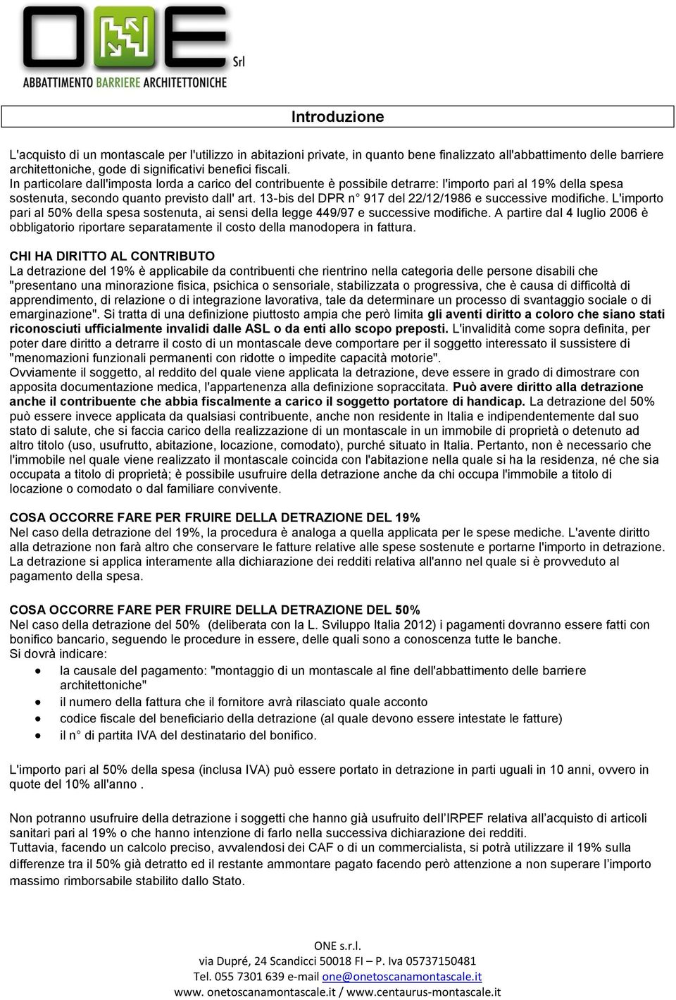 13-bis del DPR n 917 del 22/12/1986 e successive modifiche. L'importo pari al 50% della spesa sostenuta, ai sensi della legge 449/97 e successive modifiche.