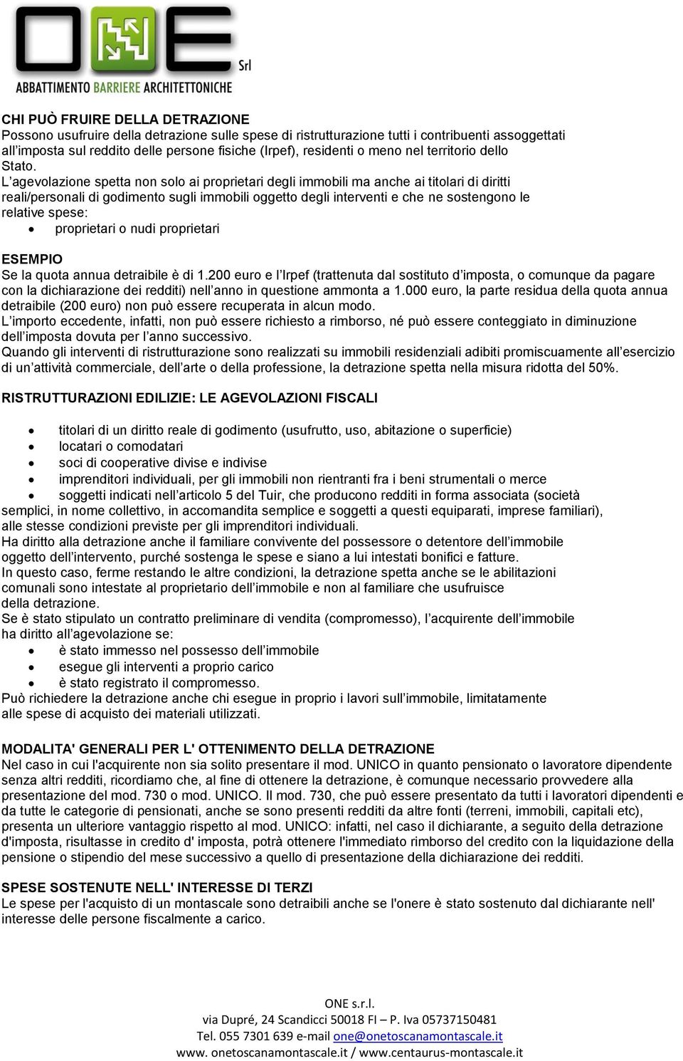 L agevolazione spetta non solo ai proprietari degli immobili ma anche ai titolari di diritti reali/personali di godimento sugli immobili oggetto degli interventi e che ne sostengono le relative