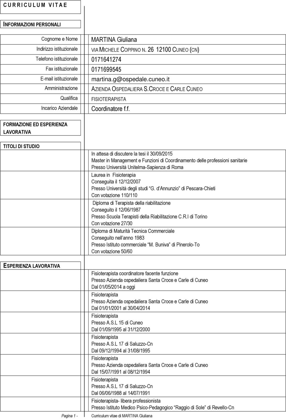 ca Incarico Aziendale martina.g@ospedale.cuneo.it AZIENDA OSPEDALIERA S.CROCE E CARLE CUNEO FISIOTERAPISTA Coordinatore f.