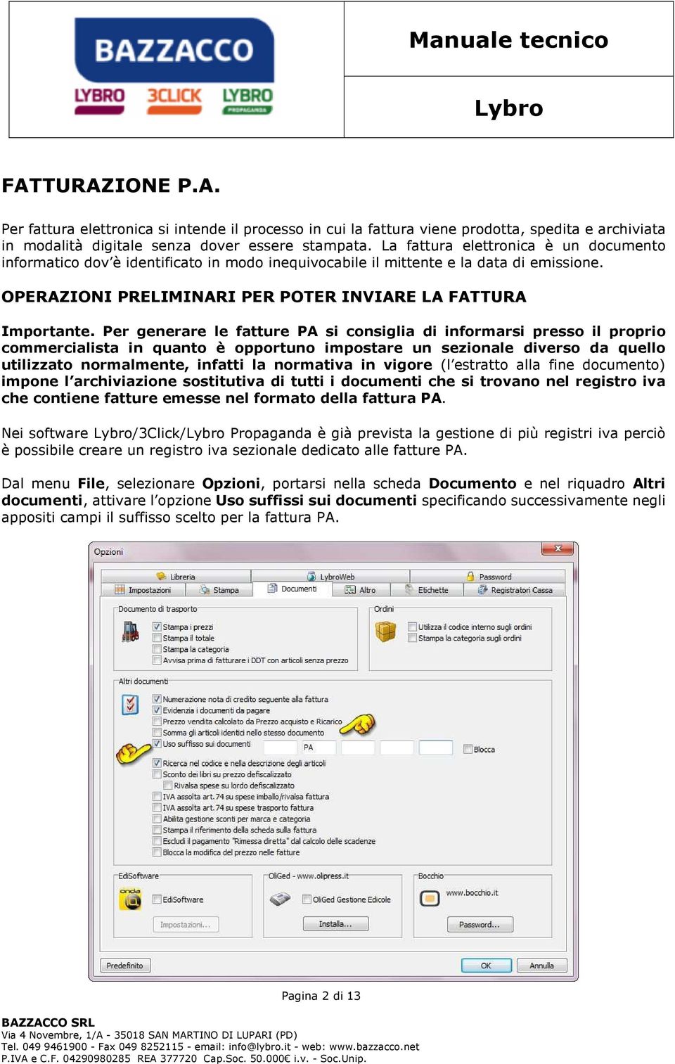 Per generare le fatture PA si consiglia di informarsi presso il proprio commercialista in quanto è opportuno impostare un sezionale diverso da quello utilizzato normalmente, infatti la normativa in