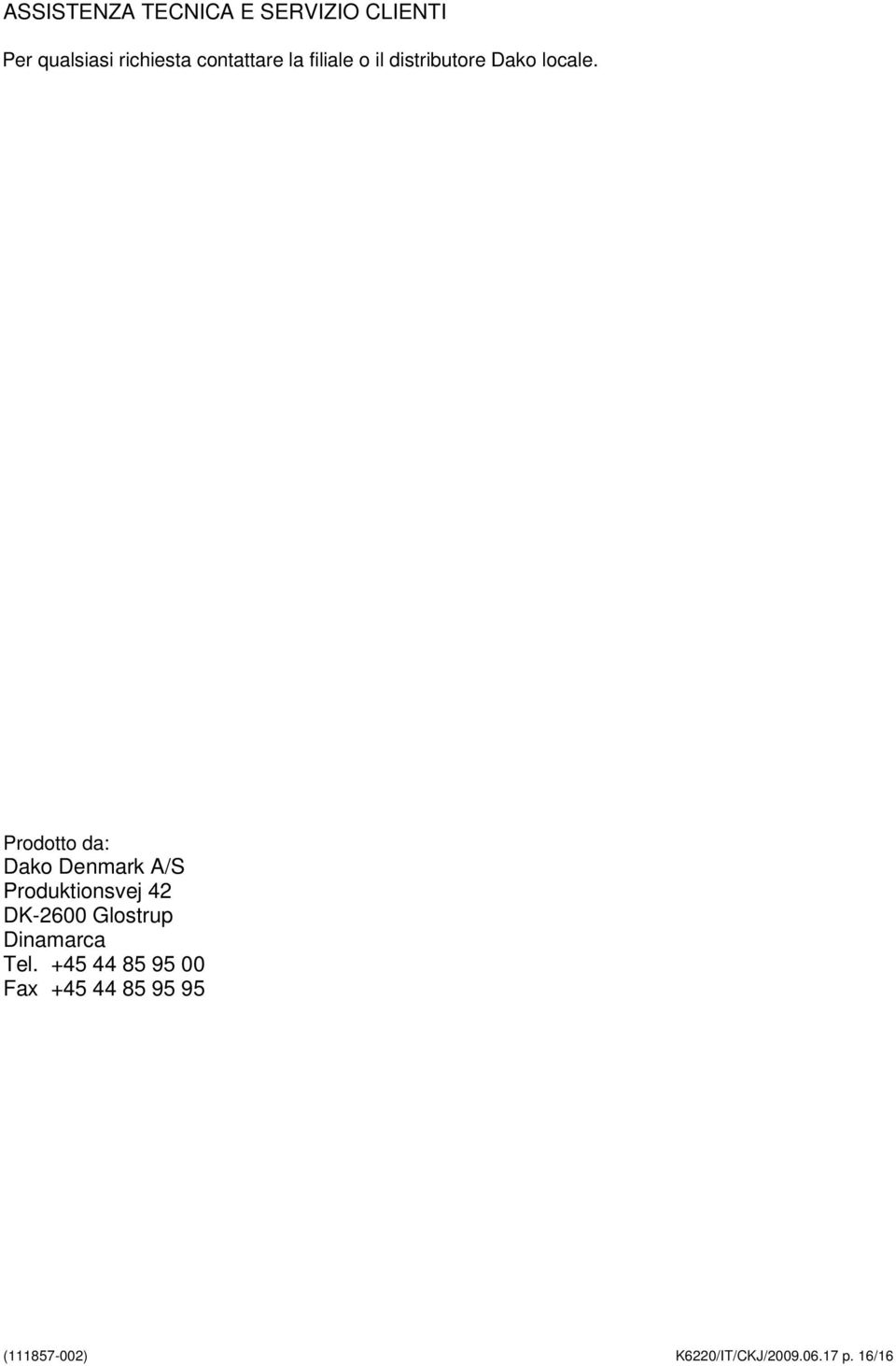 Prodotto da: Dako Denmark A/S Produktionsvej 42 DK-2600 Glostrup