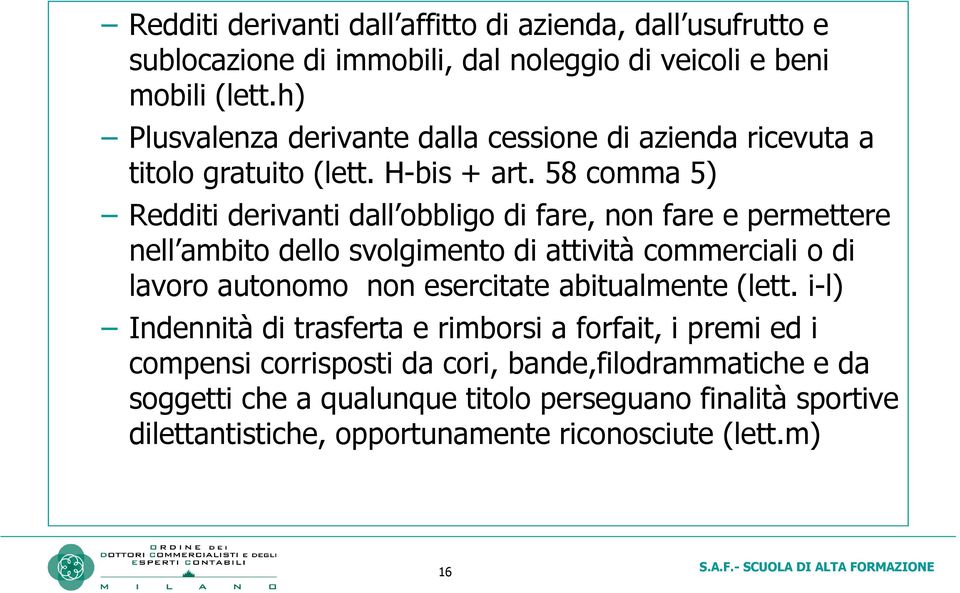 58 comma 5) Redditi derivanti dall obbligo di fare, non fare e permettere nell ambito dello svolgimento di attività commerciali o di lavoro autonomo non