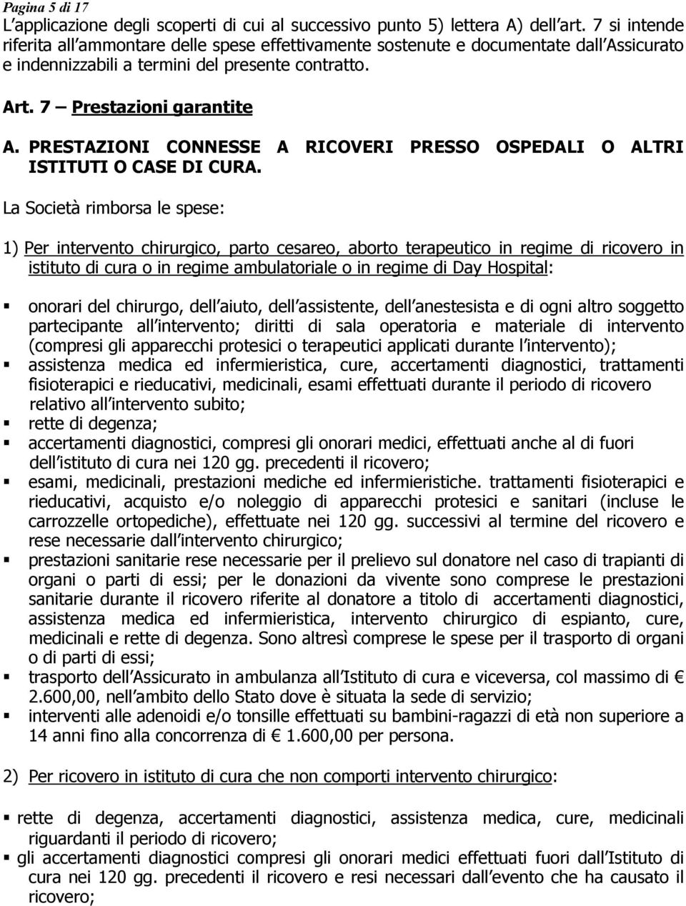 PRESTAZIONI CONNESSE A RICOVERI PRESSO OSPEDALI O ALTRI ISTITUTI O CASE DI CURA.