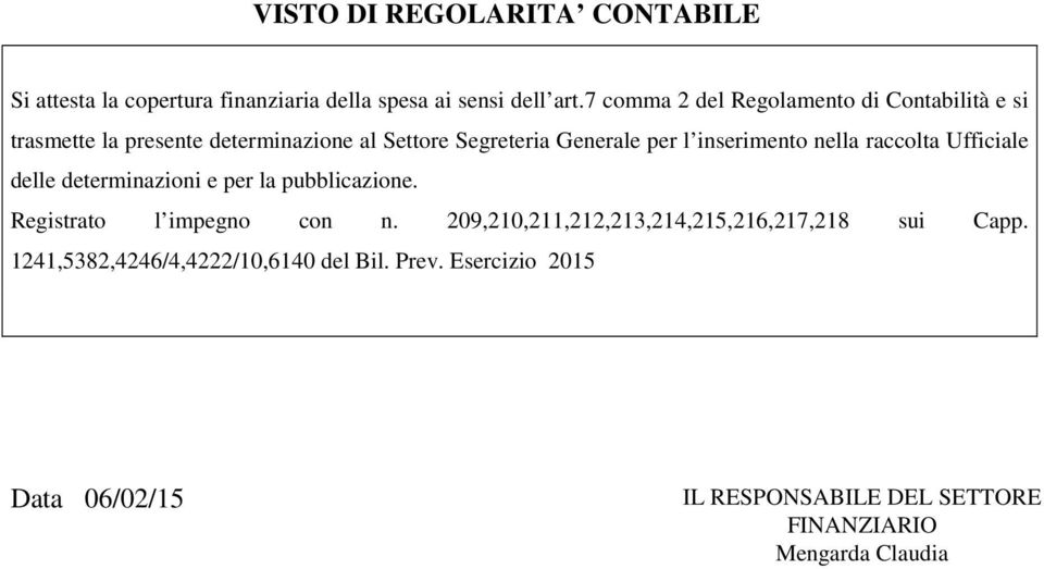 inserimento nella raccolta Ufficiale delle determinazioni e per la pubblicazione. Registrato l impegno con n.