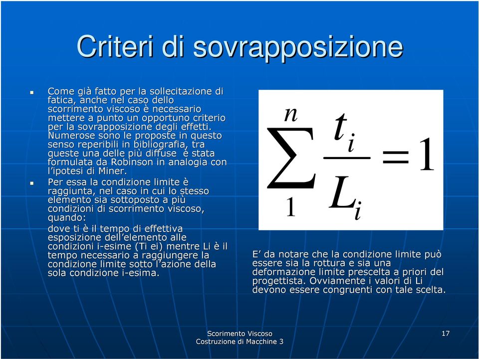 Per essa la condizione limite è raggiunta, nel caso in cui lo stesso elemento sia sottoposto a più condizioni di scorrimento viscoso, quando: dove ti è il tempo di effettiva esposizione dell elemento