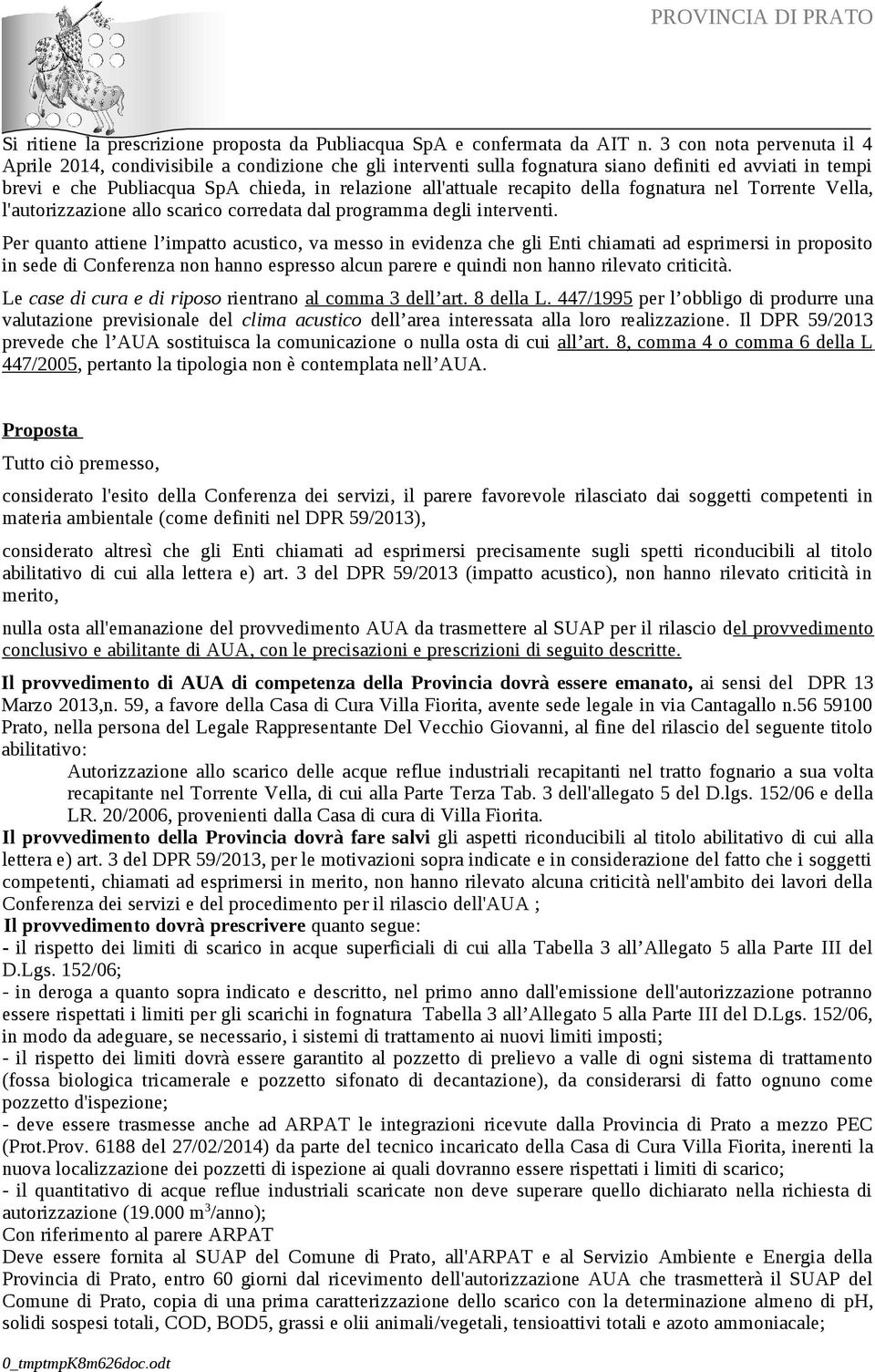 recapito della fognatura nel Torrente Vella, l'autorizzazione allo scarico corredata dal programma degli interventi.