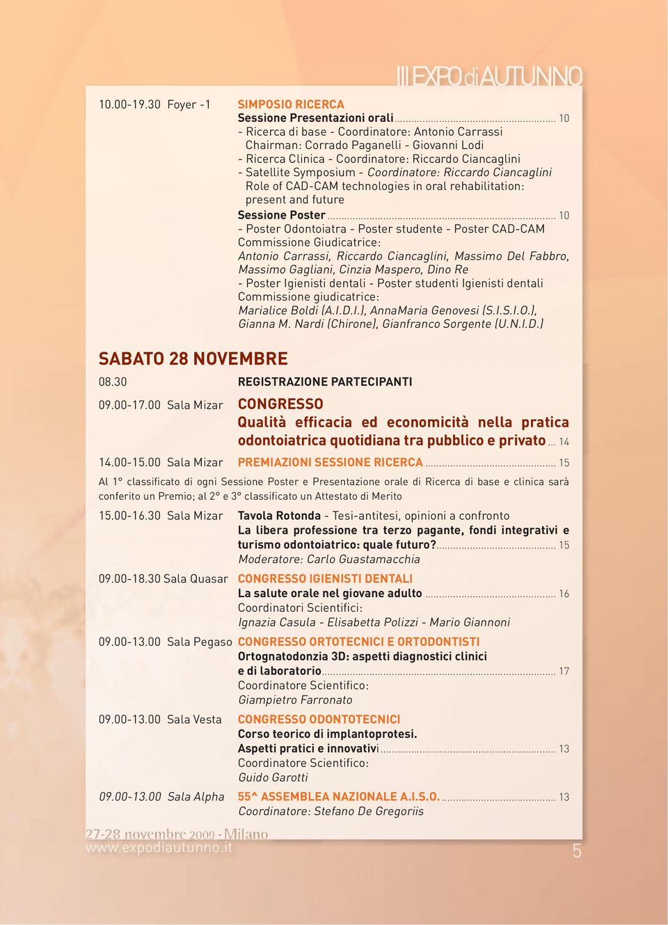 Riccardo Ciancaglini Role of CAD-CAM technologies in oral rehabilitation: present and future Sessione Poster.
