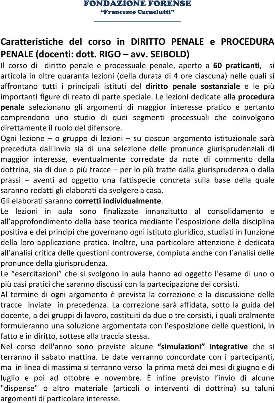 istituti del diritto penale sostanziale e le più importanti figure di reato di parte speciale.