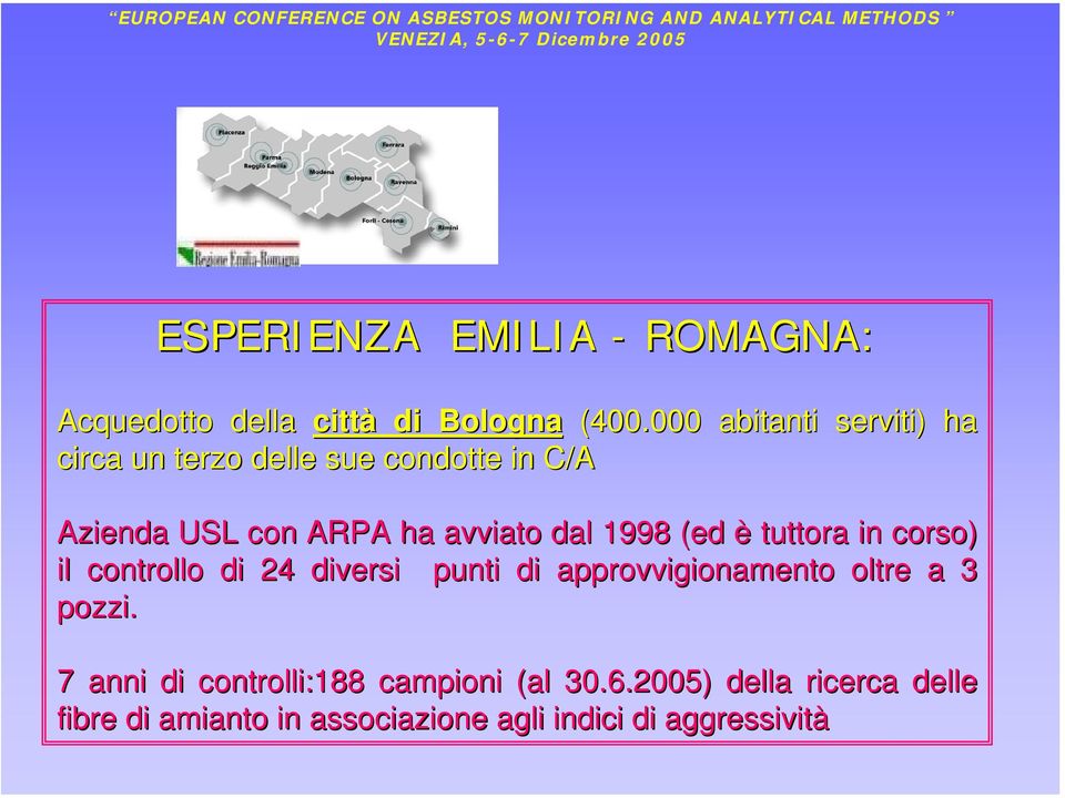 dal 1998 (ed è tuttora in corso) il controllo di 24 diversi punti di approvvigionamento oltre a 3