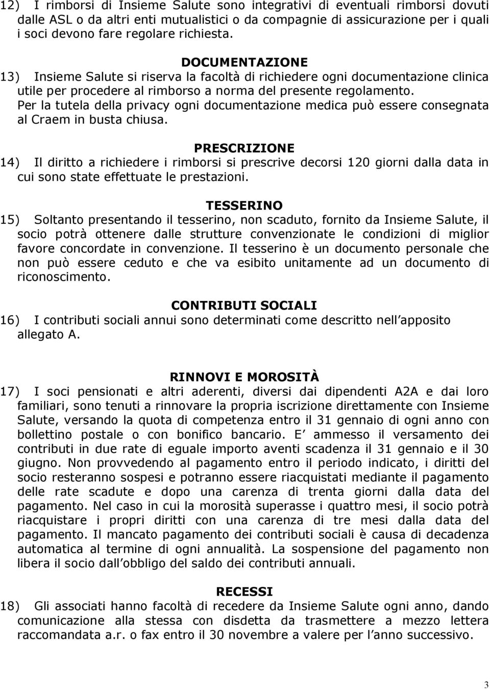 Per la tutela della privacy ogni documentazione medica può essere consegnata al Craem in busta chiusa.