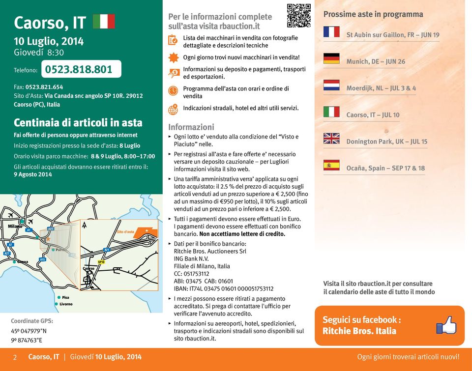 Luglio, 8:00 17:00 Gli articoli acquistati dovranno essere ritirati entro il: 9 Agosto 2014 Milano A27 A7 A1 Genoa A15 Coordinate GPS: 45⁰ 047979"N 9⁰ 874763"E 0523.818.