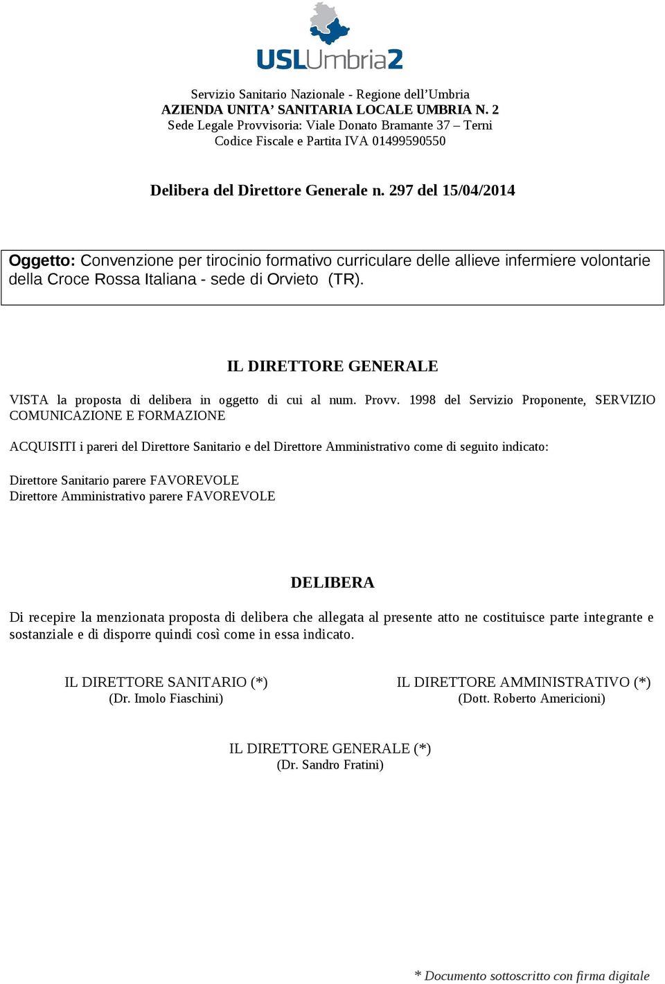 297 del 15/04/2014 Oggetto: Convenzione per tirocinio formativo curriculare delle allieve infermiere volontarie della Croce Rossa Italiana - sede di Orvieto (TR).