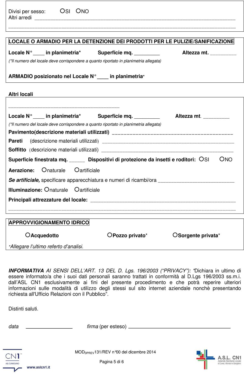 APPROVVIGIONAMENTO IDRICO Acquedotto Pozzo privato* Sorgente privata* *Allegare l ultimo referto d analisi. INFORMATIVA AI SENSI DELL ART. 13 DEL D. Lgs.