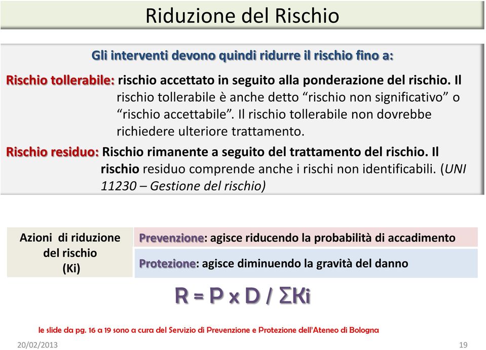 Rischio residuo: Rischio rimanente a seguito del trattamento del rischio. Il rischio residuo comprende anche i rischi non identificabili.