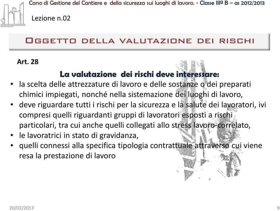 sistemazione dei luoghi di lavoro, deve riguardare tutti i rischi per la sicurezza e la salute dei lavoratori, ivi compresi quelli riguardanti gruppi