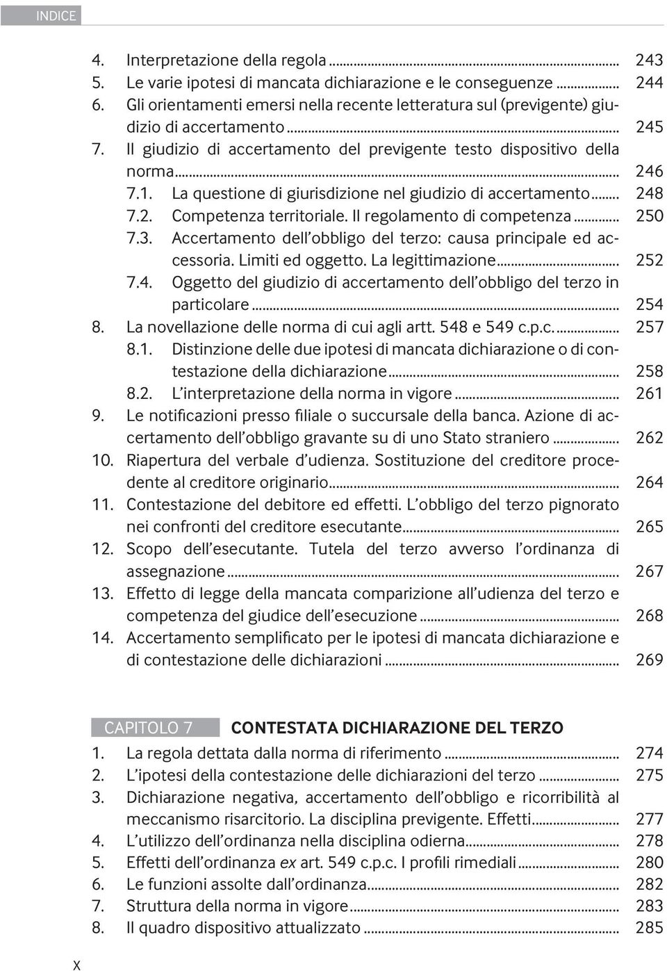 La questione di giurisdizione nel giudizio di accertamento... 248 7.2. Competenza territoriale. Il regolamento di competenza... 250 7.3.