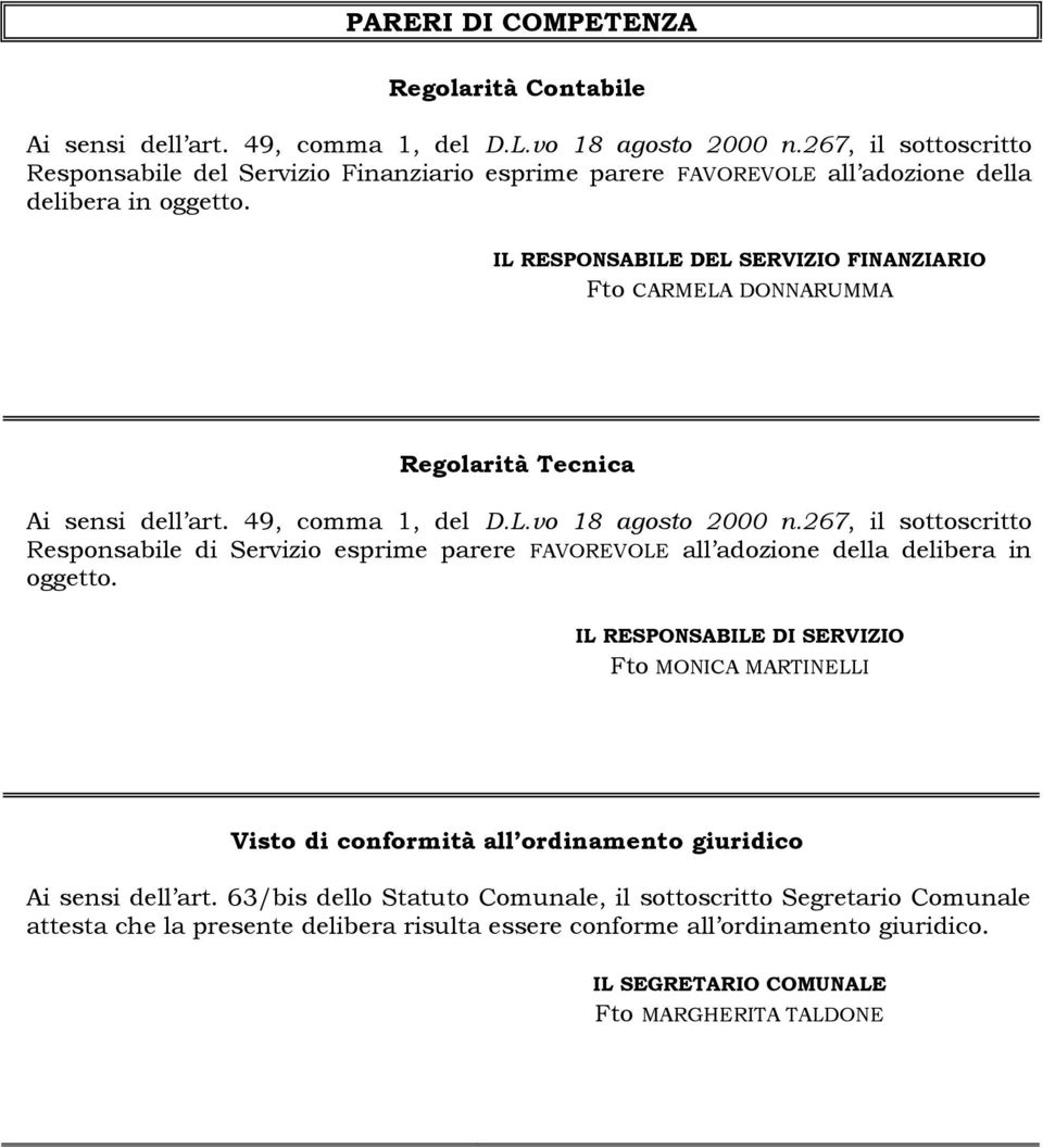 IL RESPONSABILE DEL SERVIZIO FINANZIARIO Fto CARMELA DONNARUMMA Regolarità Tecnica Ai sensi dell art. 49, comma 1, del D.L.vo 18 agosto 2000 n.