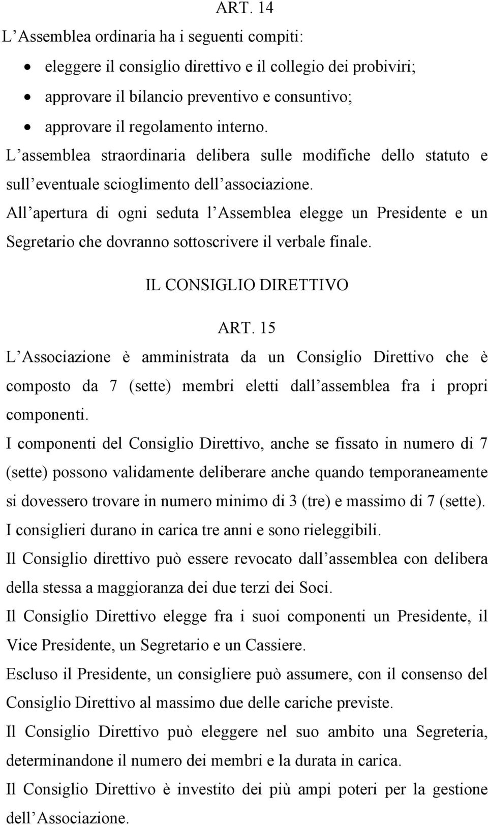 All apertura di ogni seduta l Assemblea elegge un Presidente e un Segretario che dovranno sottoscrivere il verbale finale. IL CONSIGLIO DIRETTIVO ART.