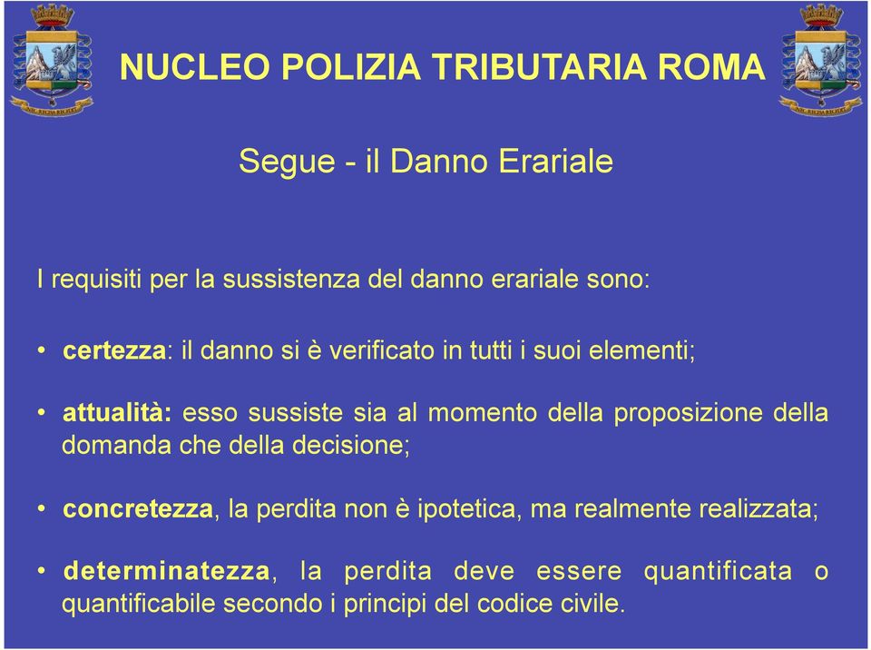 della domanda che della decisione; concretezza, la perdita non è ipotetica, ma realmente realizzata;