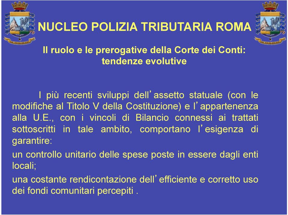 , con i vincoli di Bilancio connessi ai trattati sottoscritti in tale ambito, comportano l esigenza di garantire: