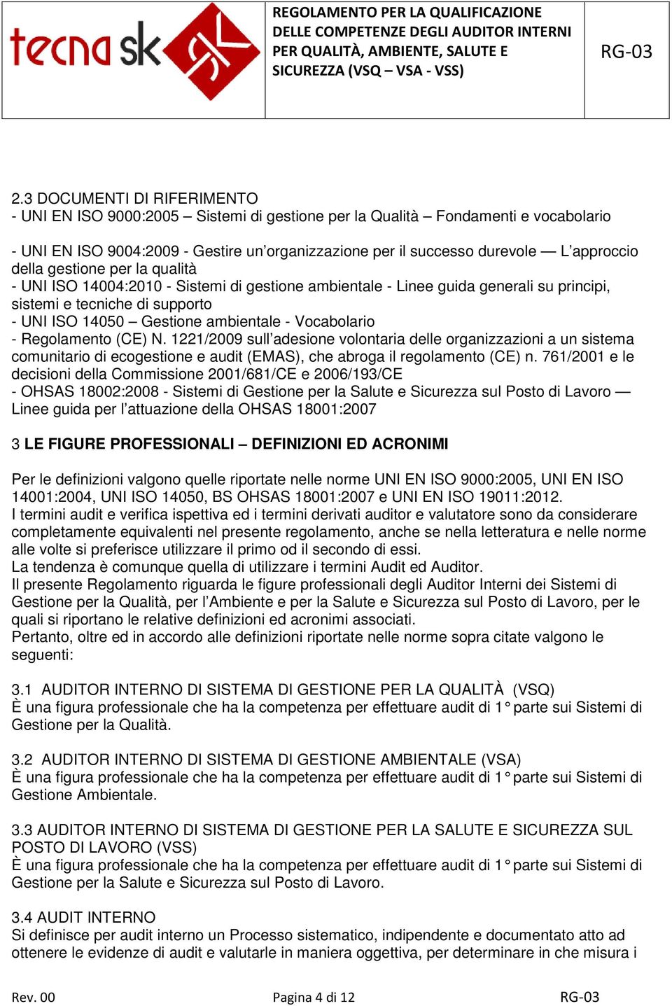 Vocabolario - Regolamento (CE) N. 1221/2009 sull adesione volontaria delle organizzazioni a un sistema comunitario di ecogestione e audit (EMAS), che abroga il regolamento (CE) n.