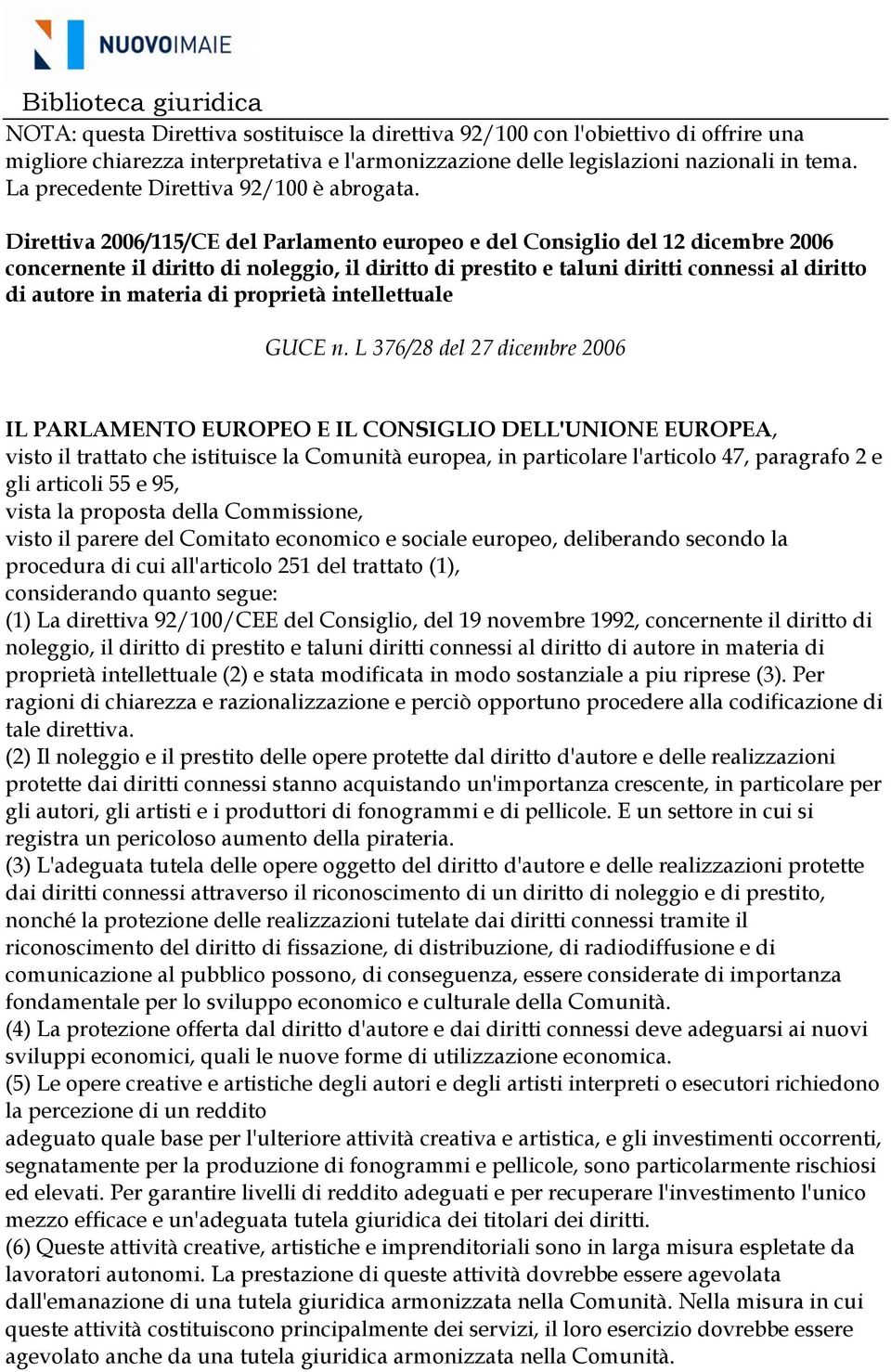 Direttiva 2006/115/CE del Parlamento europeo e del Consiglio del 12 dicembre 2006 concernente il diritto di noleggio, il diritto di prestito e taluni diritti connessi al diritto di autore in materia