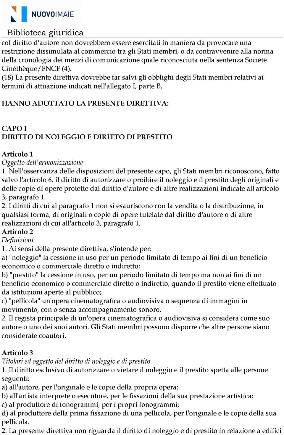 (18) La presente direttiva dovrebbe far salvi gli obblighi degli Stati membri relativi ai termini di attuazione indicati nell'allegato I, parte B, HANNO ADOTTATO LA PRESENTE DIRETTIVA: CAPO I DIRITTO