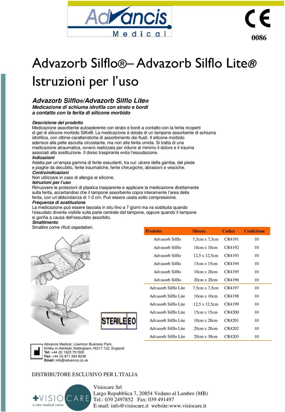 La medicazione è dotata di un tampone assorbente di schiuma idrofilica, con ottime caratteristiche di assorbimento dei fluidi.