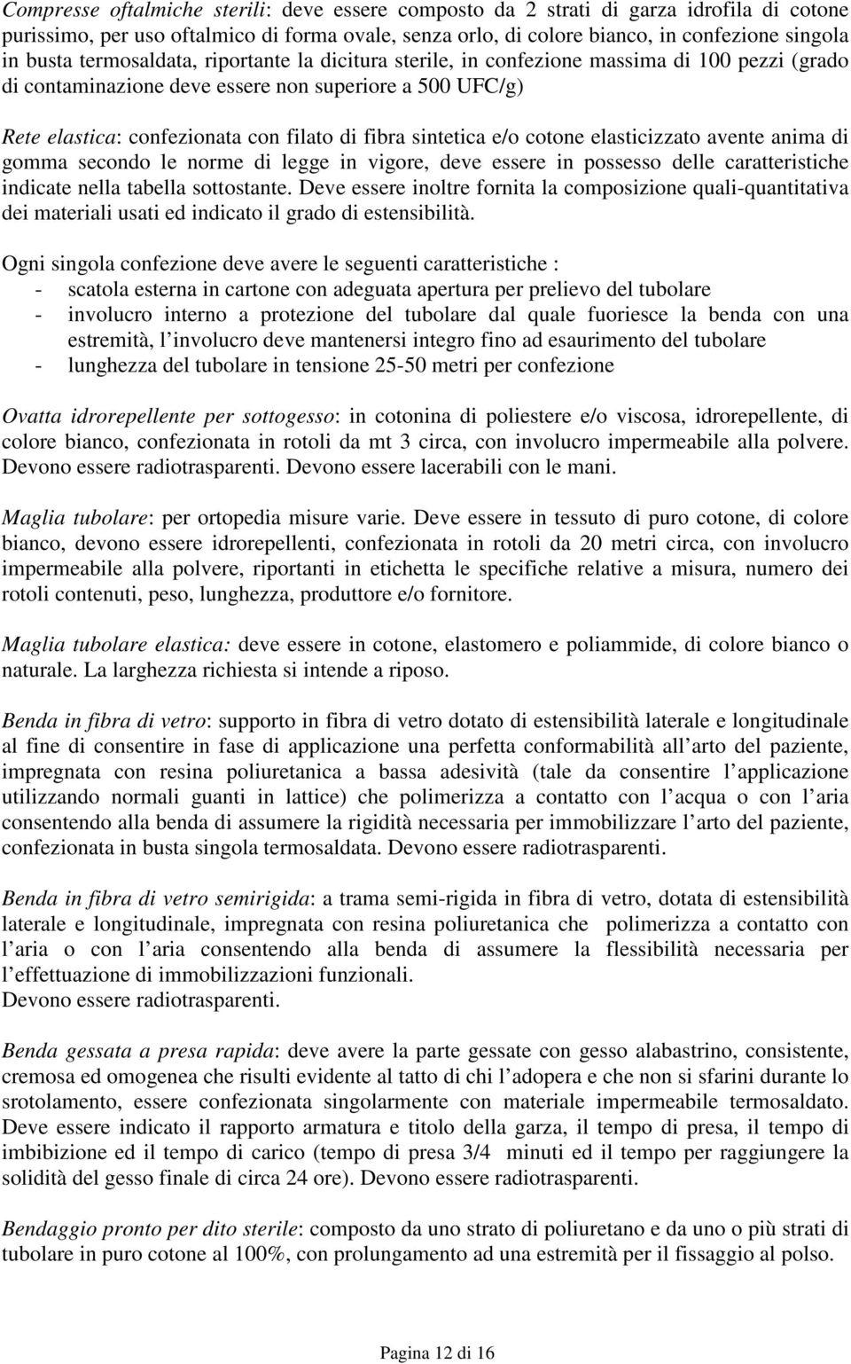 sintetica e/o cotone elasticizzato avente anima di gomma secondo le norme di legge in vigore, deve essere in possesso delle caratteristiche indicate nella tabella sottostante.