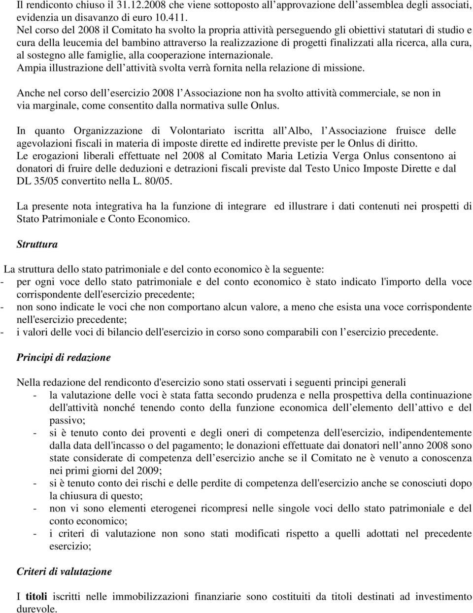 ricerca, alla cura, al sostegno alle famiglie, alla cooperazione internazionale. Ampia illustrazione dell attività svolta verrà fornita nella relazione di missione.