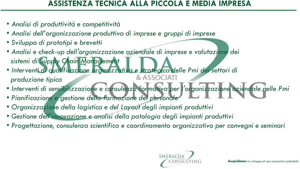 tipica Interventi di sensibilizzazione e consulenza formativa per l'organizzazione aziendale nelle Pmi Pianificazione e gestione della formazione del personale Organizzazione della logistica e del