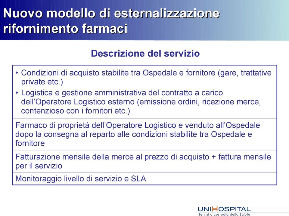 ) Logistica e gestione amministrativa del contratto a carico dell Operatore Logistico esterno (emissione ordini, ricezione merce, contenzioso con i