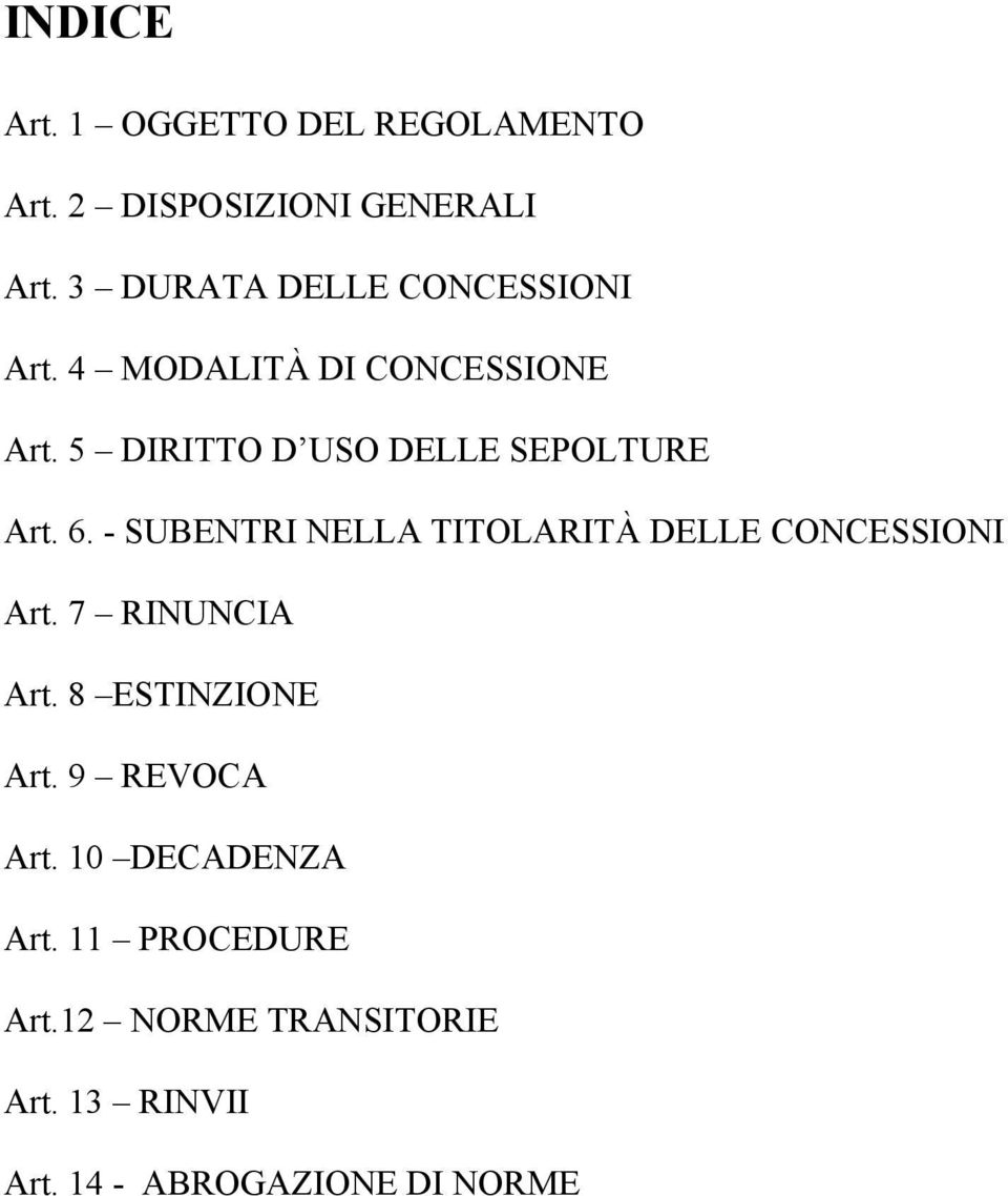 5 DIRITTO D USO DELLE SEPOLTURE Art. 6. - SUBENTRI NELLA TITOLARITÀ DELLE CONCESSIONI Art.