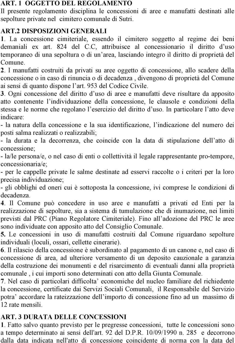 C, attribuisce al concessionario il diritto d uso temporaneo di una sepoltura o di un area, lasciando integro il diritto di proprietà del Comune. 2.