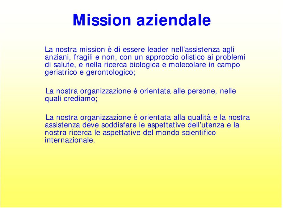 organizzazione è orientata alle persone, nelle quali crediamo; La nostra organizzazione è orientata alla qualità e la