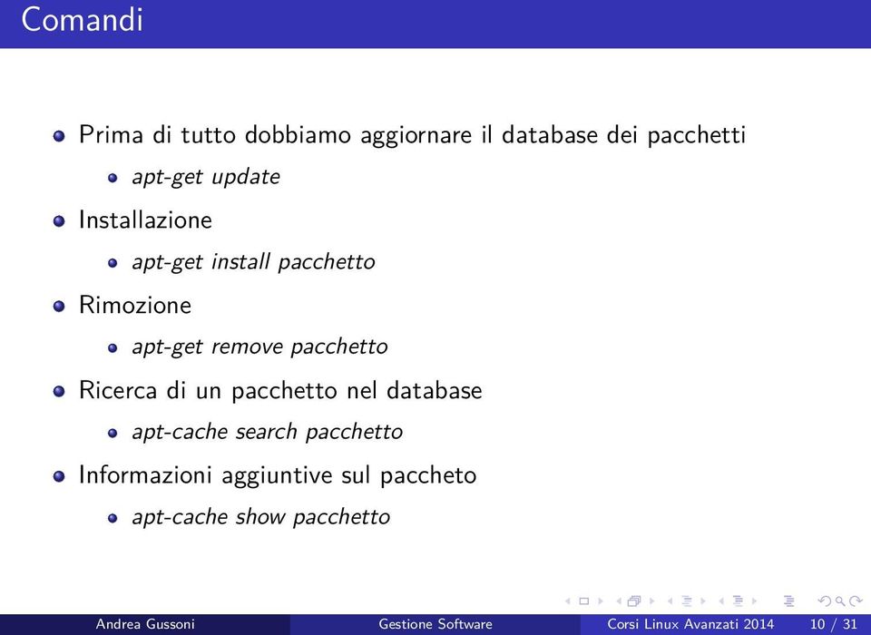 un pacchetto nel database apt-cache search pacchetto Informazioni aggiuntive sul