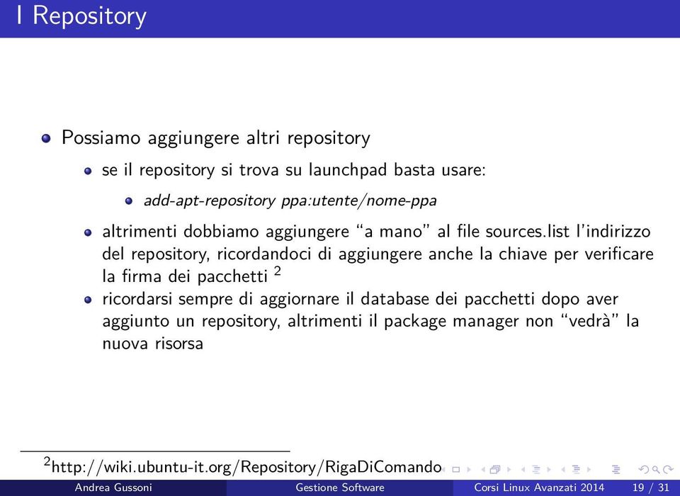 list l indirizzo del repository, ricordandoci di aggiungere anche la chiave per verificare la firma dei pacchetti 2 ricordarsi sempre di