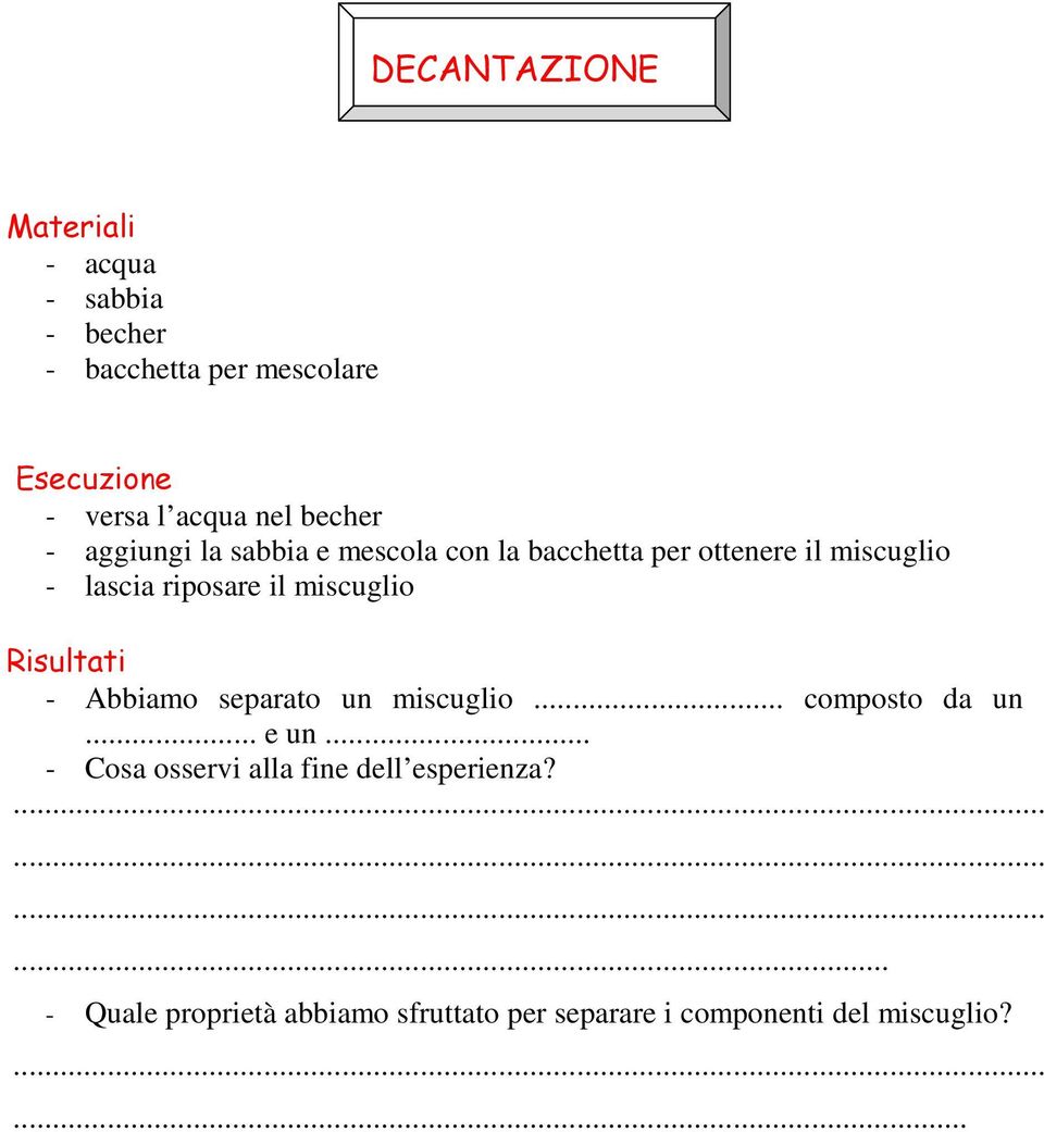 bacchetta per ottenere il miscuglio - lascia riposare il