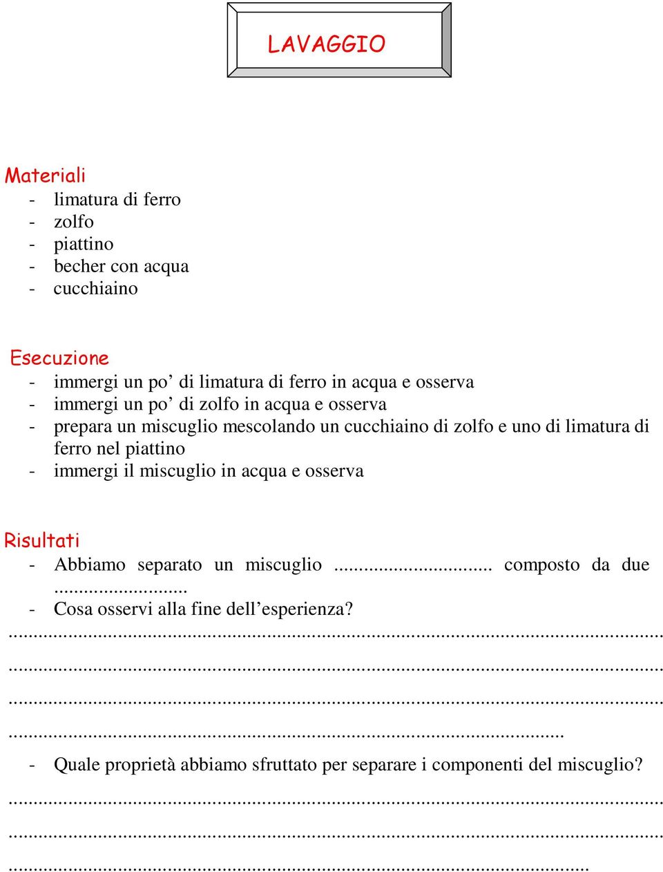 prepara un miscuglio mescolando un cucchiaino di zolfo e uno di limatura di ferro nel