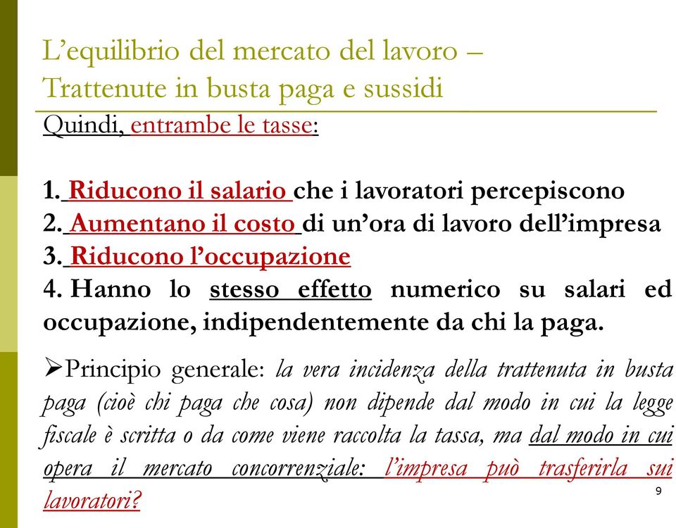 Hanno lo stesso effetto numerico su salari ed occupazione, indipendentemente da chi la paga.