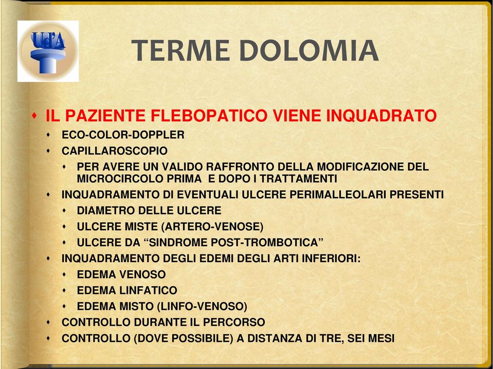 ULCERE MISTE (ARTERO-VENOSE) ULCERE DA SINDROME POST-TROMBOTICA INQUADRAMENTO DEGLI EDEMI DEGLI ARTI INFERIORI: EDEMA VENOSO