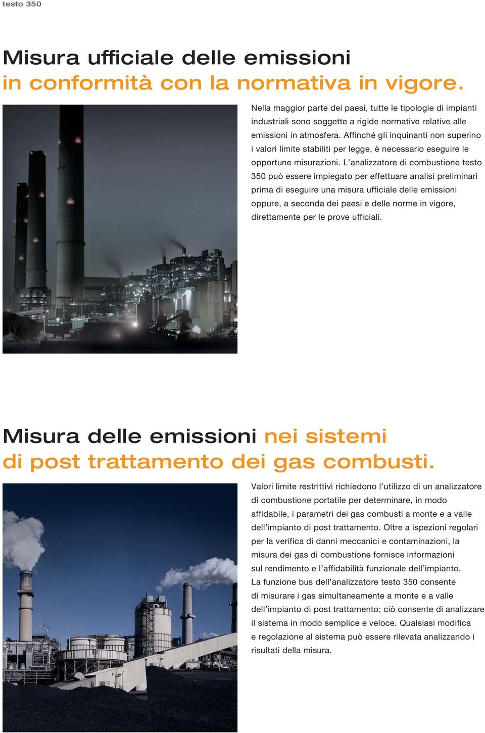 Affinché gli inquinanti non superino i valori limite stabiliti per legge, è necessario eseguire le opportune misurazioni.