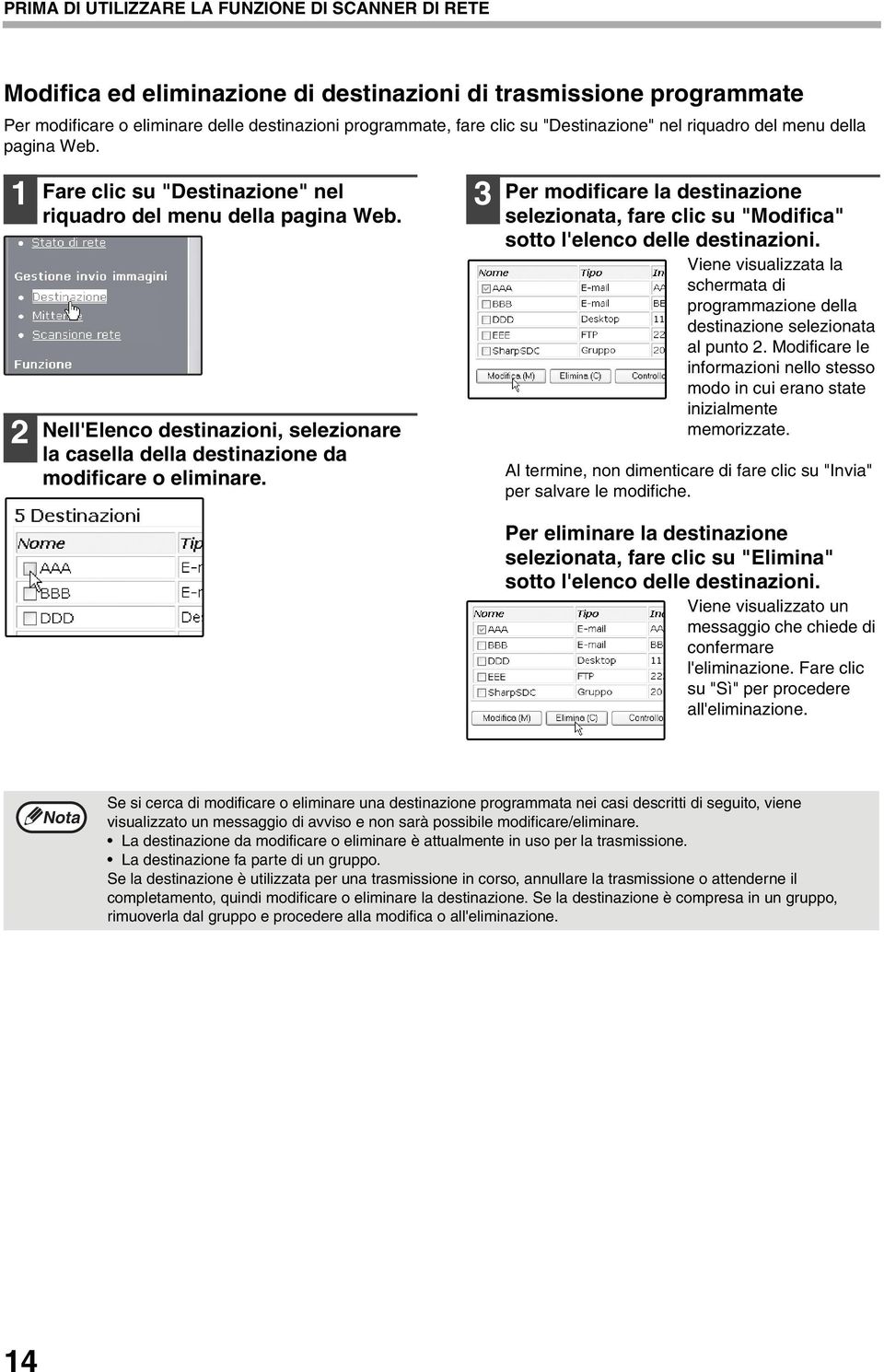 Nell'Elenco destinazioni, selezionare la casella della destinazione da modificare o eliminare. Per modificare la destinazione selezionata, fare clic su "Modifica" sotto l'elenco delle destinazioni.