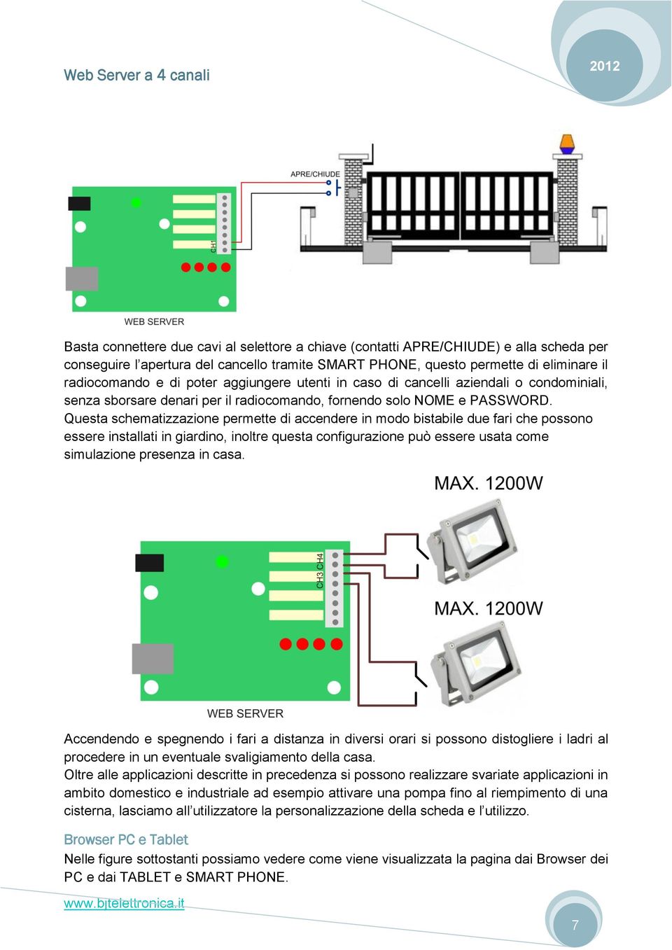 Questa schematizzazione permette di accendere in modo bistabile due fari che possono essere installati in giardino, inoltre questa configurazione può essere usata come simulazione presenza in casa.