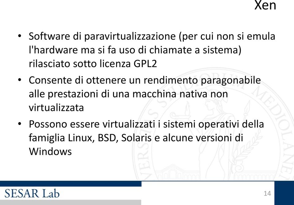 paragonabile alle prestazioni di una macchina nativa non virtualizzata Possono essere