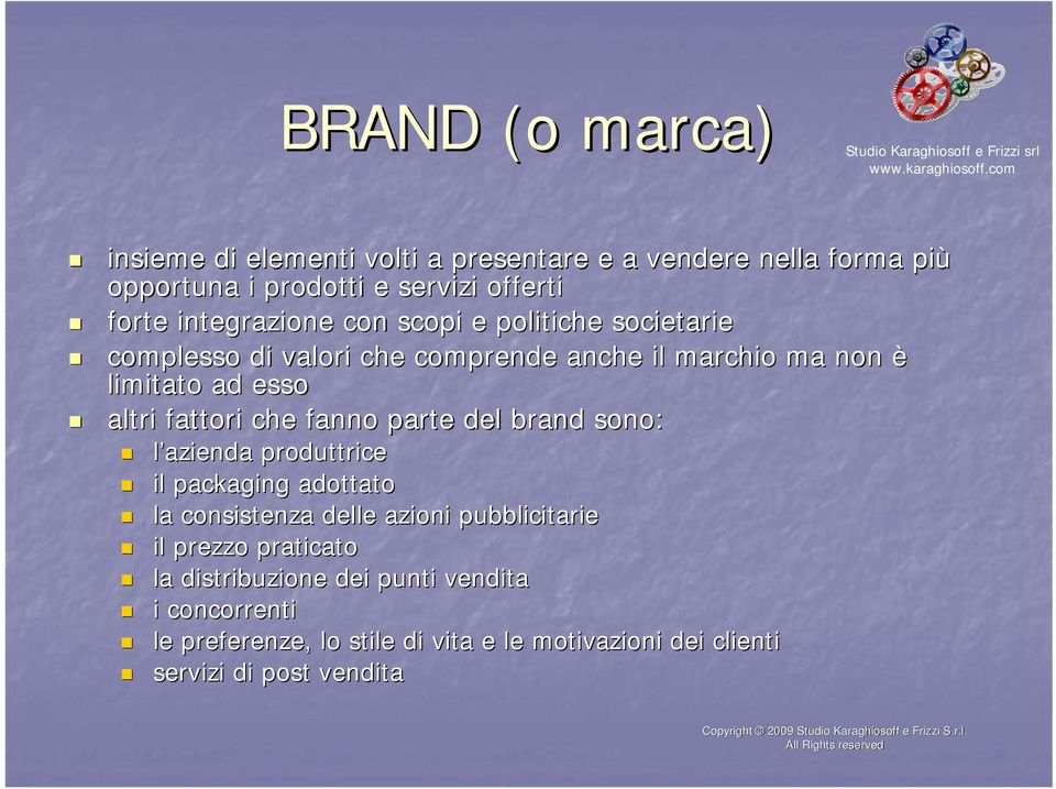 fattori che fanno parte del brand sono: l azienda produttrice il packaging adottato la consistenza delle azioni pubblicitarie il